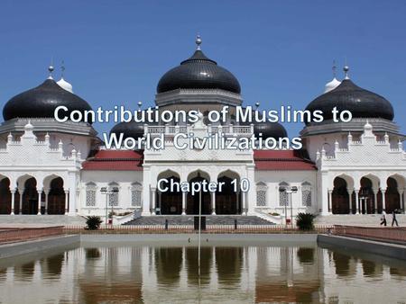 10. 1 Introduction The Islamic world flourished by learning from the Greeks, Chinese, and Hindus and spread from Spain to Baghdad. What are some words.