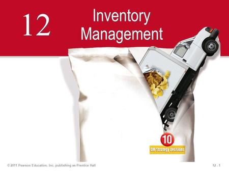 12 Inventory Management © 2011 Pearson Education, Inc. publishing as Prentice Hall.