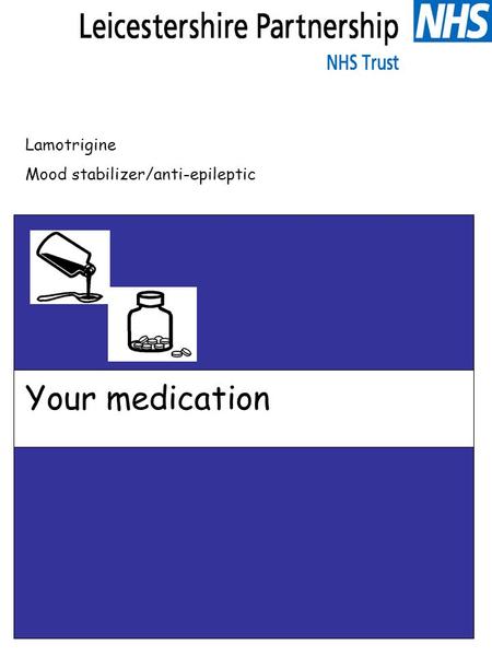 Lamotrigine Mood stabilizer/anti-epileptic Your medication.