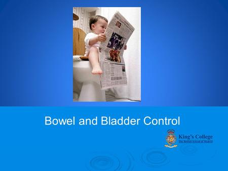 Bowel and Bladder Control. Every child is an individual. What works for one child may not work for another!
