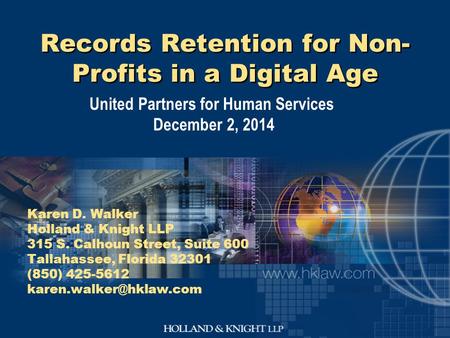 Records Retention for Non- Profits in a Digital Age United Partners for Human Services December 2, 2014 Karen D. Walker Holland & Knight LLP 315 S. Calhoun.