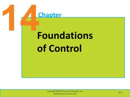14 Chapter Foundations of Control Copyright ©2012 Pearson Education, Inc. Publishing as Prentice Hall 14-1.