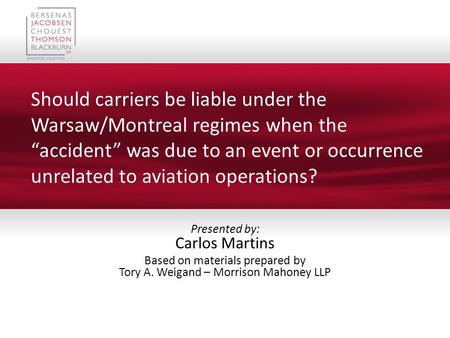 Should carriers be liable under the Warsaw/Montreal regimes when the “accident” was due to an event or occurrence unrelated to aviation operations? Presented.