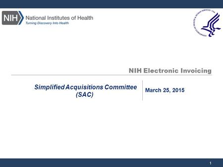 NIH Electronic Invoicing 1 Simplified Acquisitions Committee (SAC) March 25, 2015.