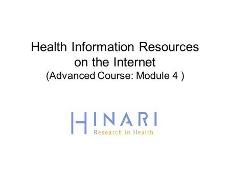 Health Information Resources on the Internet (Advanced Course: Module 4 )