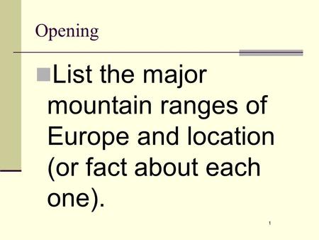 1 Opening List the major mountain ranges of Europe and location (or fact about each one). 1.