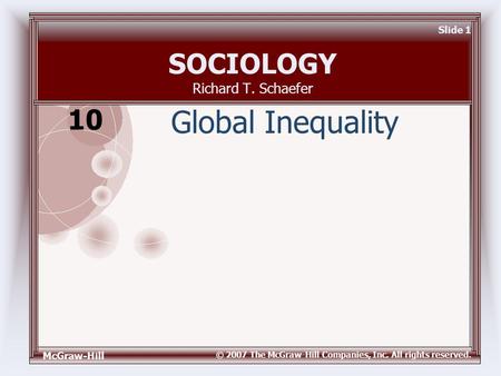 McGraw-Hill © 2007 The McGraw-Hill Companies, Inc. All rights reserved. Slide 1 SOCIOLOGY Richard T. Schaefer Global Inequality 10.