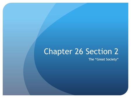 Chapter 26 Section 2 The “Great Society”. Lyndon Johnson’s Rise to the Presidency Member of the House of representatives-1937 Won a Senate seat in 1948.