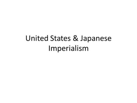 United States & Japanese Imperialism. U.S. & the Spanish American War 1898: U.S. fights the Spanish-American War to help Cuba win independence Winning.