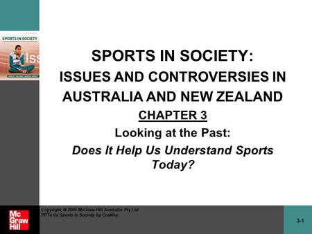 3-1 Copyright  2009 McGraw-Hill Australia Pty Ltd PPTs t/a Sports in Society by Coakley Sports in Society: Issues & Controversies in Australia & New Zealand.