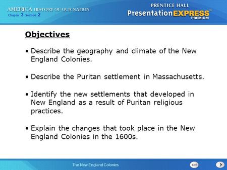 Objectives Describe the geography and climate of the New England Colonies. Describe the Puritan settlement in Massachusetts. Identify the new settlements.