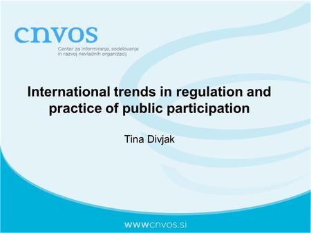 International trends in regulation and practice of public participation Tina Divjak.