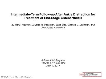 Intermediate-Term Follow-up After Ankle Distraction for Treatment of End-Stage Osteoarthritis by Mai P. Nguyen, Douglas R. Pedersen, Yubo Gao, Charles.