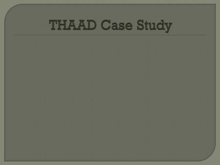 THAAD Case Study Welcome to the breifing on the THAAD case study. I am Andrew Bessette. I am a US Air Force member who has had the luck to travel around.