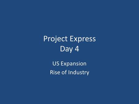 Project Express Day 4 US Expansion Rise of Industry.