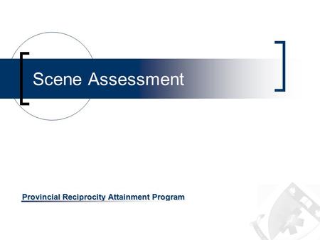 Provincial Reciprocity Attainment Program Scene Assessment.