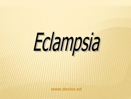 Www.doctor.sd. Pre- eclampsia ImpendingEclampsia It is a disease of pregnancy characterized by BP 140/ 90 or more. BP 140/ 90 or more. After 20 week gestational.