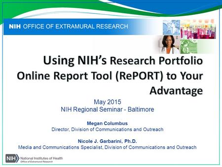 May 2015 NIH Regional Seminar - Baltimore Megan Columbus Director, Division of Communications and Outreach Nicole J. Garbarini, Ph.D. Media and Communications.