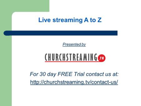 Presented by For 30 day FREE Trial contact us at:  Live streaming A to Z.