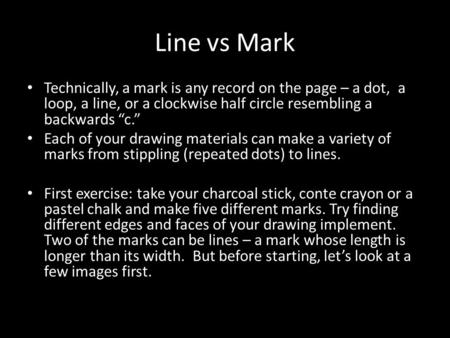 Line vs Mark Technically, a mark is any record on the page – a dot, a loop, a line, or a clockwise half circle resembling a backwards “c.” Each of your.