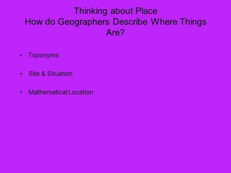 Thinking about Place How do Geographers Describe Where Things Are?