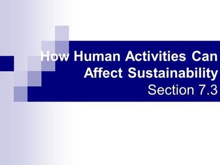 How Human Activities Can Affect Sustainability Section 7.3