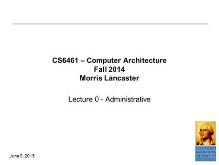CS6461 – Computer Architecture Fall 2014 Morris Lancaster