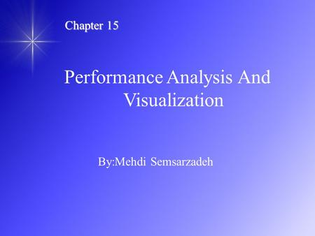 Performance Analysis And Visualization By:Mehdi Semsarzadeh Chapter 15.