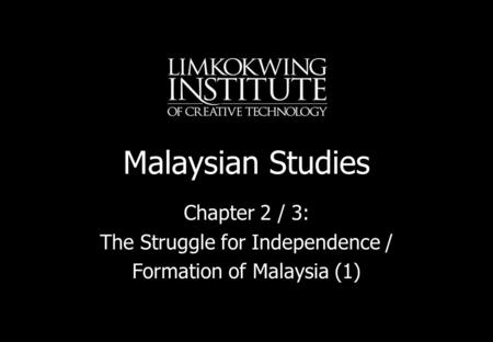 Malaysian Studies Chapter 2 / 3: The Struggle for Independence /