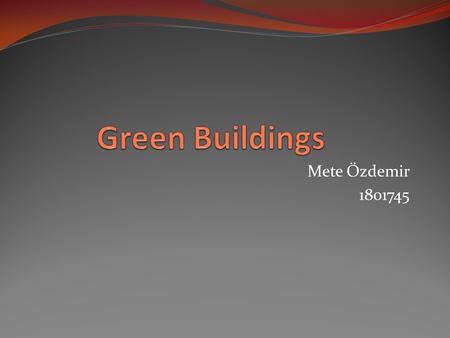 Mete Özdemir 1801745. Which one is green building?