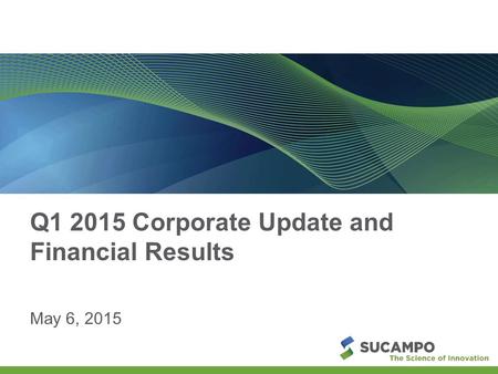 May 6, 2015 Q1 2015 Corporate Update and Financial Results.