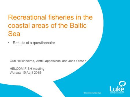 © Luonnonvarakeskus Results of a questionnaire Recreational fisheries in the coastal areas of the Baltic Sea Outi Heikinheimo, Antti Lappalainen and Jens.