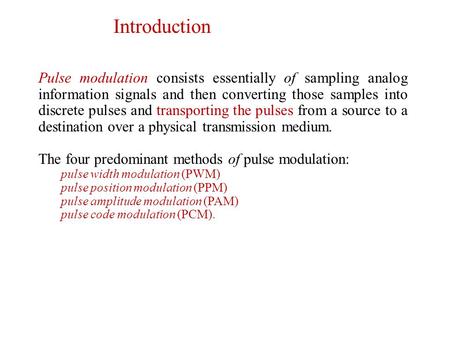 Introduction Pulse modulation consists essentially of sampling analog information signals and then converting those samples into discrete pulses and transporting.