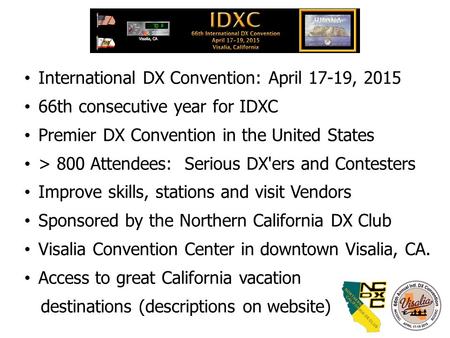International DX Convention: April 17-19, 2015 66th consecutive year for IDXC Premier DX Convention in the United States > 800 Attendees: Serious DX'ers.