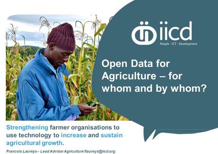 Strengthening farmer organisations to use technology to increase and sustain agricultural growth. Francois Laureys – Lead Advisor Agriculture