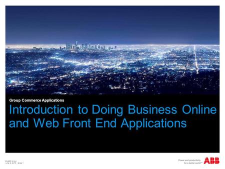 © ABB Group June 9, 2015 | Slide 1 Introduction to Doing Business Online and Web Front End Applications Group Commerce Applications.