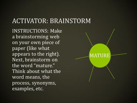 ACTIVATOR: BRAINSTORM INSTRUCTIONS: Make a brainstorming web on your own piece of paper (like what appears to the right). Next, brainstorm on the word.