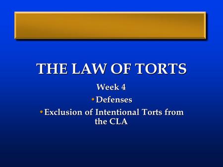 Week 4 Defenses Exclusion of Intentional Torts from the CLA