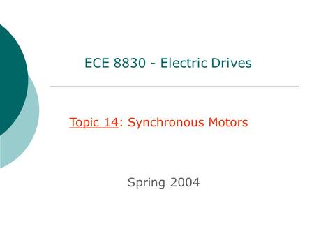 ECE 8830 - Electric Drives Topic 14: Synchronous Motors Spring 2004.