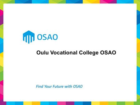 Oulu Vocational College OSAO. OSAO is one of the biggest vocational schools in Finland. The regional units of Oulu Vocational College are located in six.