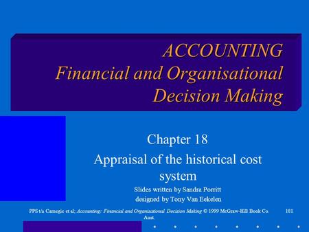 181PPS t/a Carnegie et al; Accounting: Financial and Organisational Decision Making © 1999 McGraw-Hill Book Co. Aust. ACCOUNTING Financial and Organisational.