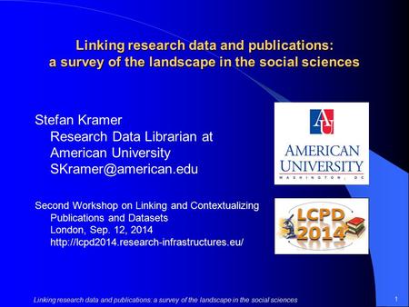 1 Linking research data and publications: a survey of the landscape in the social sciences Stefan Kramer Research Data Librarian at American University.