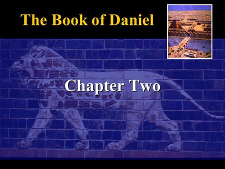 Chapter Two The Book of Daniel. Daniel 2:1-13 Nebuchadnezzar is troubled by his dreams, but cannot remember them. Daniel 2:4b-7:28 are written in Aramaic.