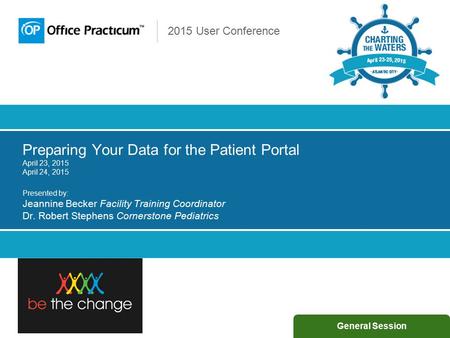 2015 User Conference Preparing Your Data for the Patient Portal April 23, 2015 April 24, 2015 Presented by: Jeannine Becker Facility Training Coordinator.