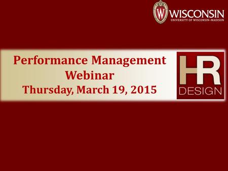 Performance Management Webinar Thursday, March 19, 2015.