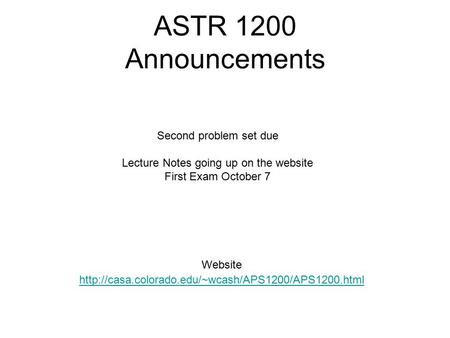 ASTR 1200 Announcements Website  Second problem set due Lecture Notes going up on the website First.