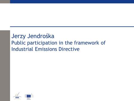 Jerzy Jendrośka Public participation in the framework of Industrial Emissions Directive.