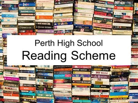 Perth High School Reading Scheme. The Reading Scheme has been created to help you improve in English. Your spelling, grammar, syntax and vocabulary will.
