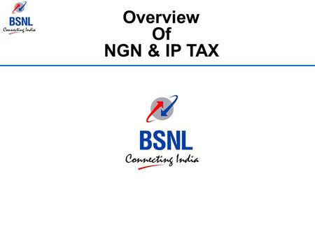 Overview Of NGN & IP TAX.