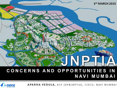 JNPTIA CONCERNS AND OPPORTUNITIES IN NAVI MUMBAI 3rd MARCH 2015